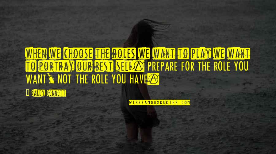 Sally Quotes By Sally Bennett: when we choose the roles we want to
