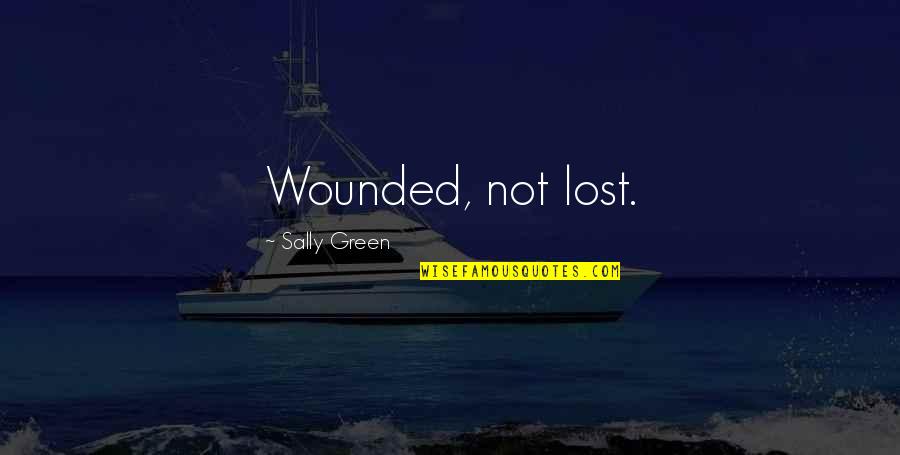 Sally Quotes By Sally Green: Wounded, not lost.