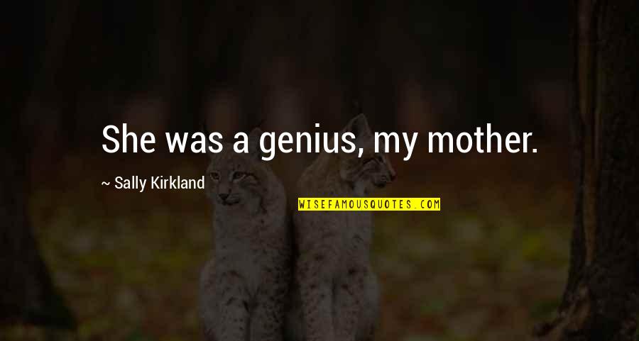 Sally Quotes By Sally Kirkland: She was a genius, my mother.