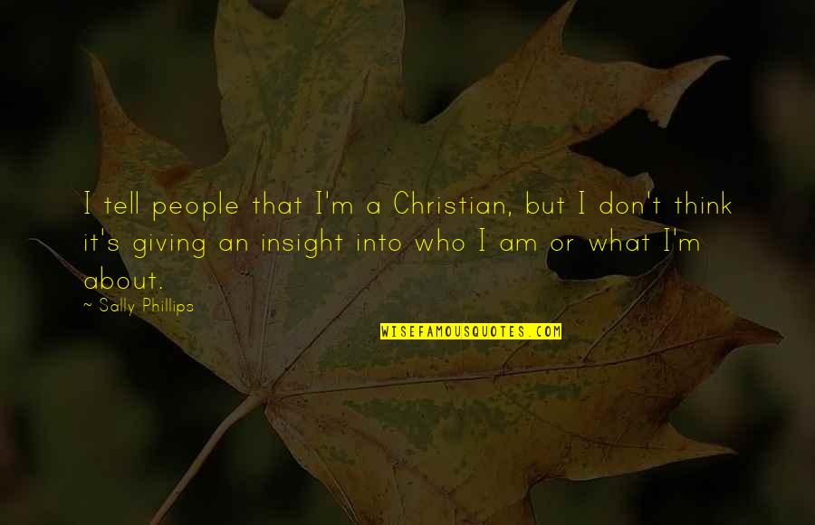 Sally Quotes By Sally Phillips: I tell people that I'm a Christian, but