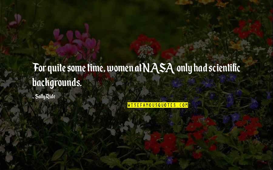 Sally Ride Quotes By Sally Ride: For quite some time, women at NASA only