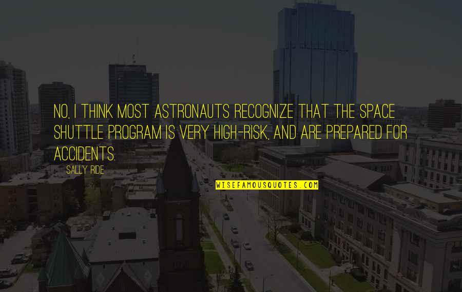 Sally Ride's Quotes By Sally Ride: No, I think most astronauts recognize that the Sally Ride's Quotes By Sally Ride: No, I think most astronauts recognize that the