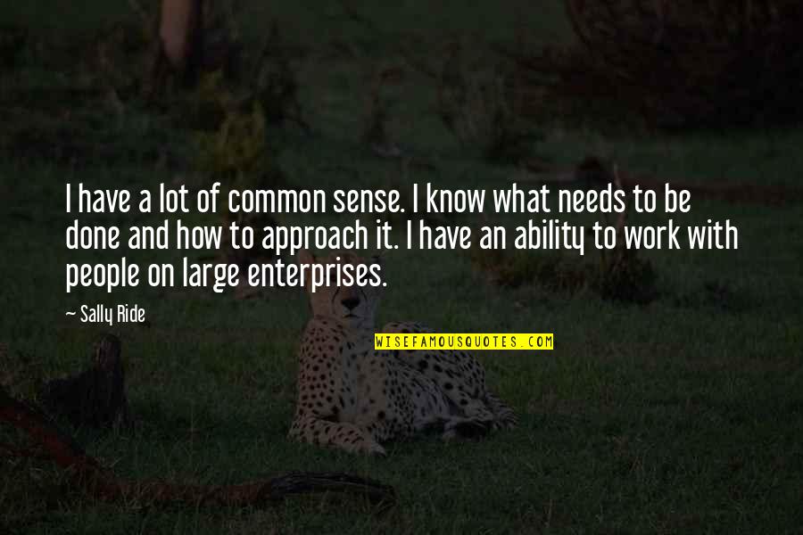 Sally Ride's Quotes By Sally Ride: I have a lot of common sense. I Sally Ride's Quotes By Sally Ride: I have a lot of common sense. I