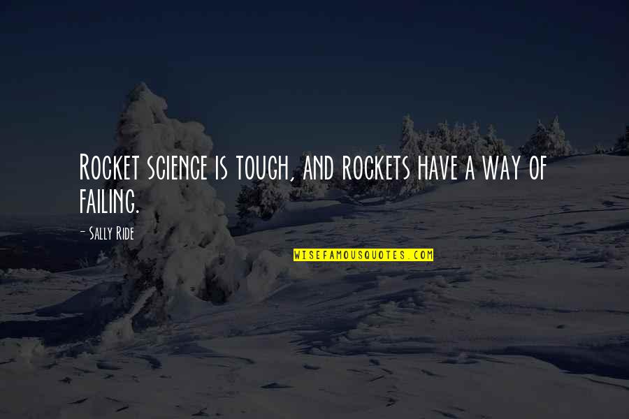 Sally Ride's Quotes By Sally Ride: Rocket science is tough, and rockets have a