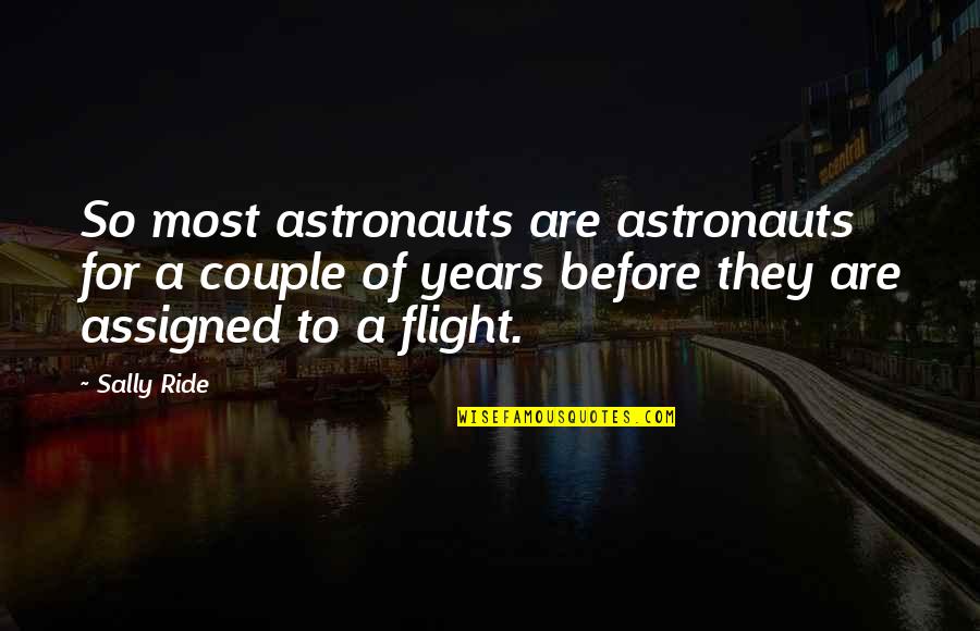 Sally Ride's Quotes By Sally Ride: So most astronauts are astronauts for a couple Sally Ride's Quotes By Sally Ride: So most astronauts are astronauts for a couple