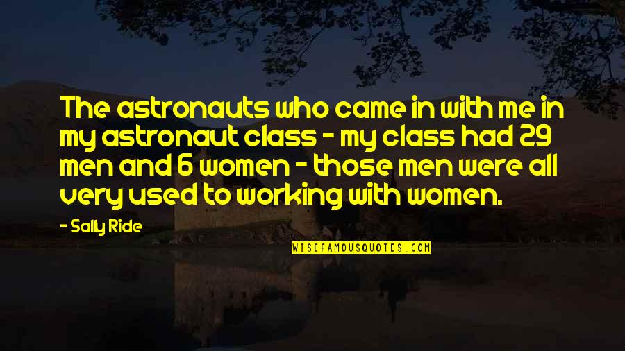 Sally Ride's Quotes By Sally Ride: The astronauts who came in with me in Sally Ride's Quotes By Sally Ride: The astronauts who came in with me in