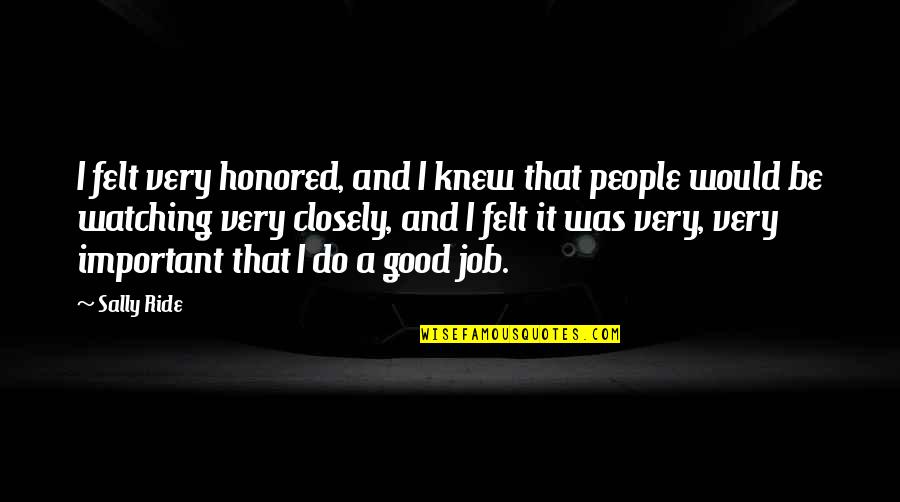Sally Ride's Quotes By Sally Ride: I felt very honored, and I knew that Sally Ride's Quotes By Sally Ride: I felt very honored, and I knew that