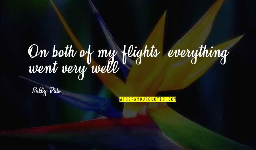 Sally Ride's Quotes By Sally Ride: On both of my flights, everything went very Sally Ride's Quotes By Sally Ride: On both of my flights, everything went very