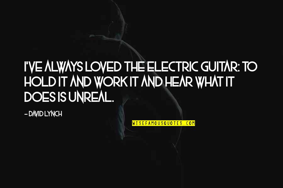 Sally Walker Quotes By David Lynch: I've always loved the electric guitar: to hold