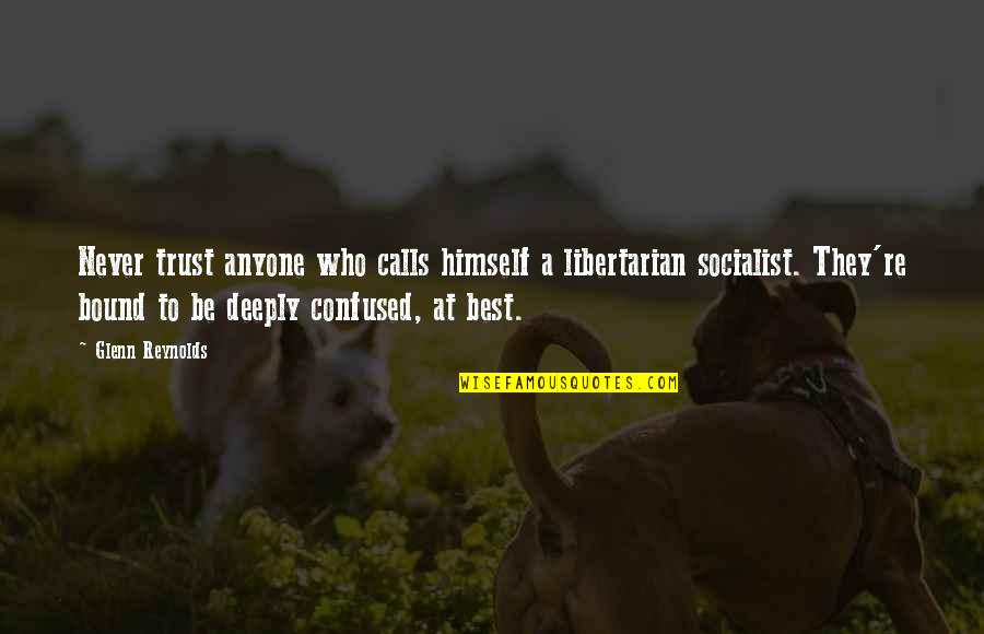 Sallys Near Me Quotes By Glenn Reynolds: Never trust anyone who calls himself a libertarian Sallys Near Me Quotes By Glenn Reynolds: Never trust anyone who calls himself a libertarian