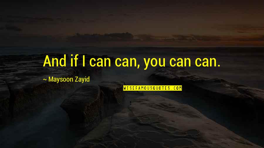 Salma Hayek Movie Quotes By Maysoon Zayid: And if I can can, you can can. Salma Hayek Movie Quotes By Maysoon Zayid: And if I can can, you can can.