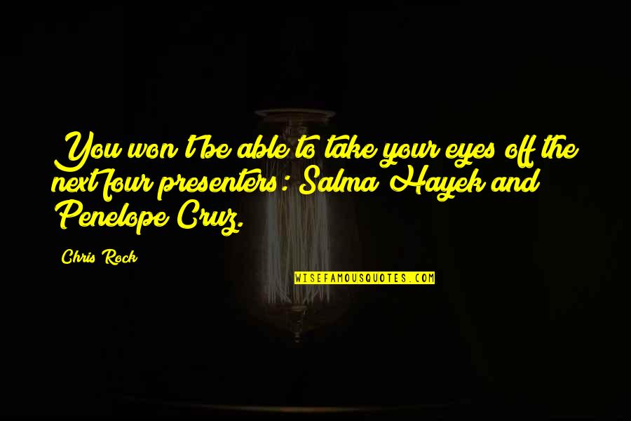Salma Hayek Quotes By Chris Rock: You won't be able to take your eyes Salma Hayek Quotes By Chris Rock: You won't be able to take your eyes