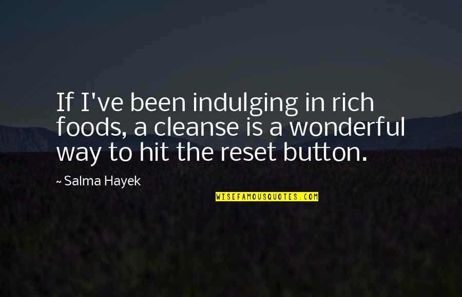 Salma Hayek Quotes By Salma Hayek: If I've been indulging in rich foods, a