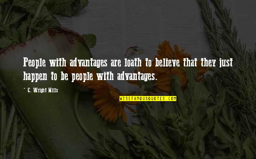 Salman Fish Quotes By C. Wright Mills: People with advantages are loath to believe that Salman Fish Quotes By C. Wright Mills: People with advantages are loath to believe that