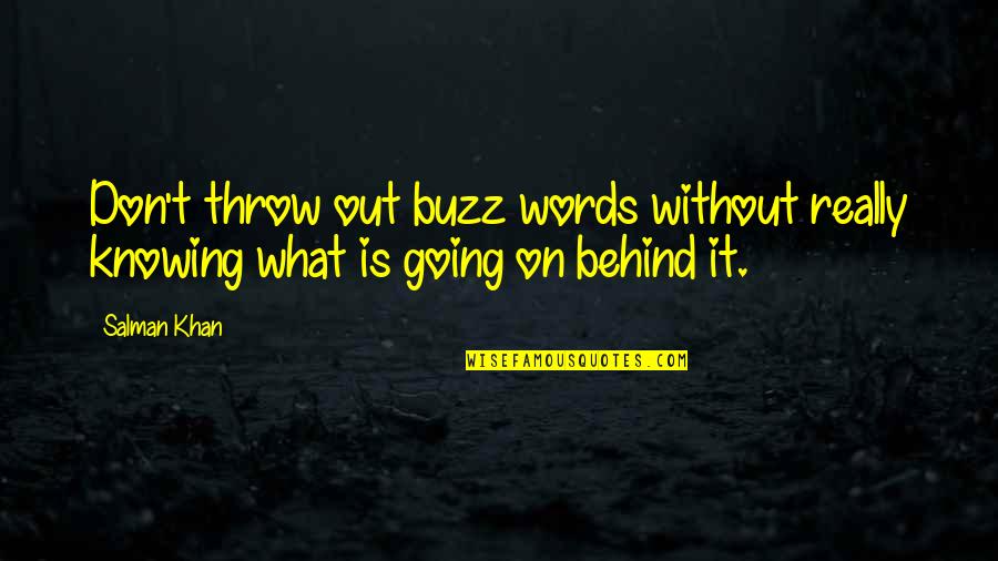 Salman Khan Quotes By Salman Khan: Don't throw out buzz words without really knowing