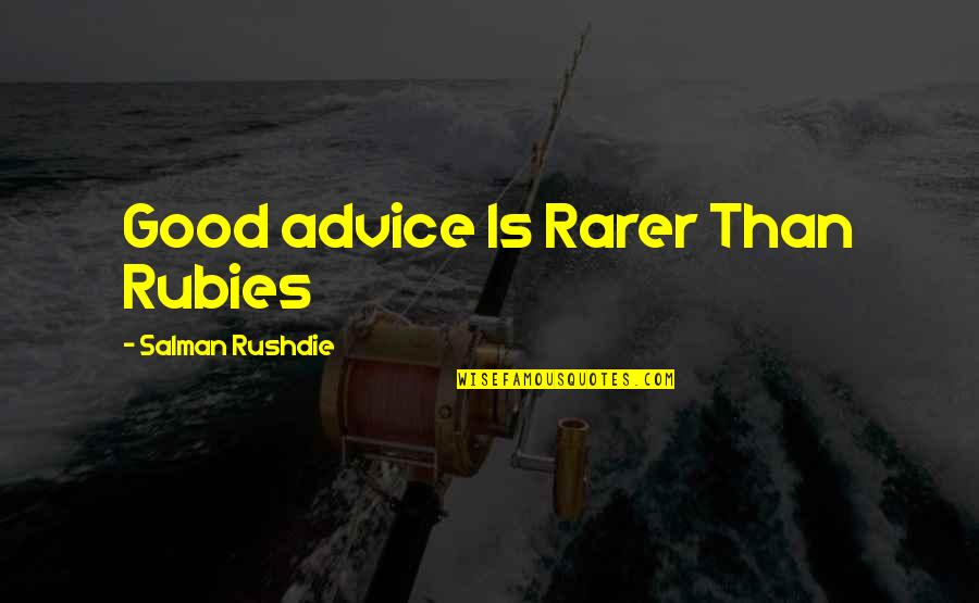 Salman Rushdie Quotes By Salman Rushdie: Good advice Is Rarer Than Rubies Salman Rushdie Quotes By Salman Rushdie: Good advice Is Rarer Than Rubies