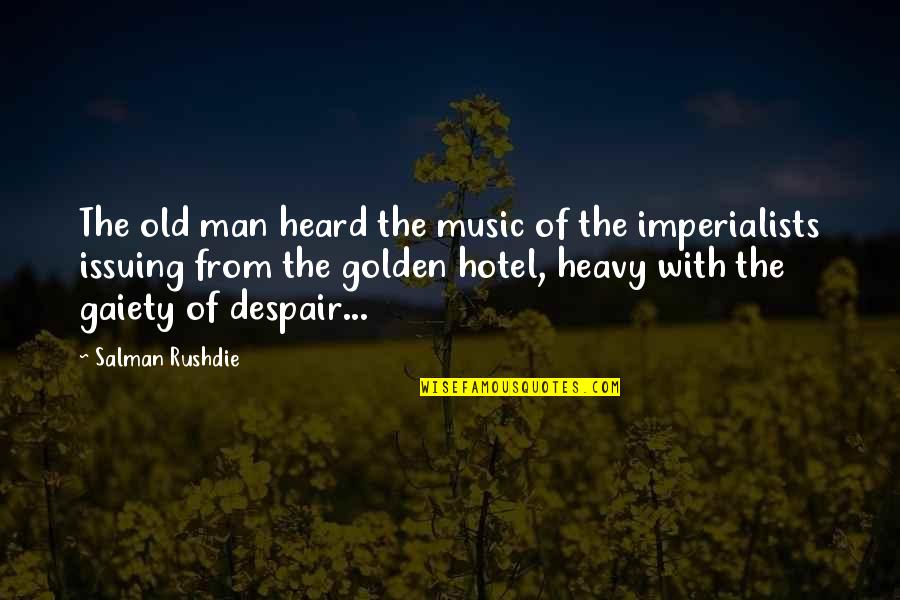 Salman Rushdie Quotes By Salman Rushdie: The old man heard the music of the Salman Rushdie Quotes By Salman Rushdie: The old man heard the music of the