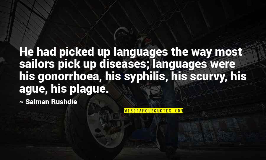 Salman Rushdie Quotes By Salman Rushdie: He had picked up languages the way most Salman Rushdie Quotes By Salman Rushdie: He had picked up languages the way most