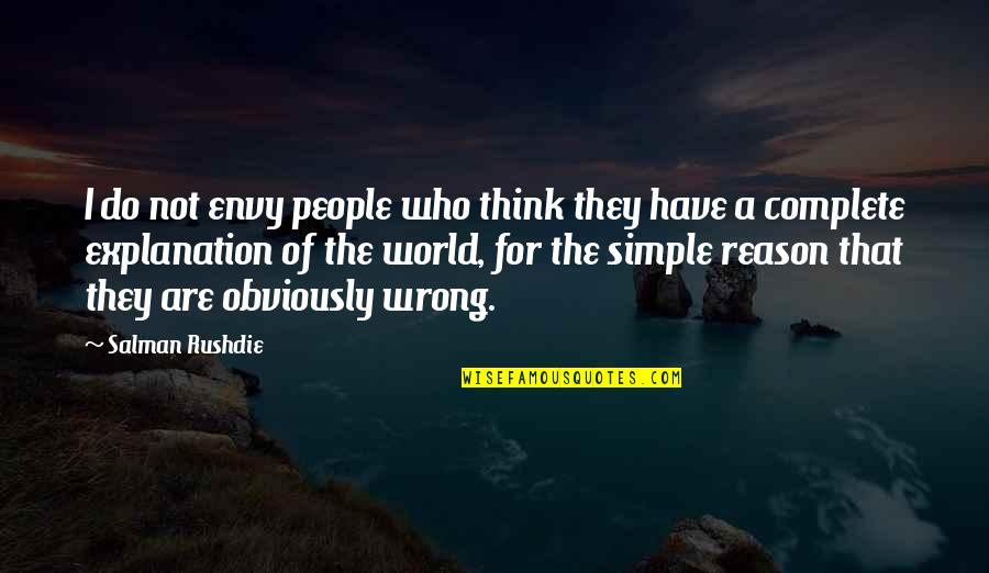 Salman Rushdie Quotes By Salman Rushdie: I do not envy people who think they Salman Rushdie Quotes By Salman Rushdie: I do not envy people who think they