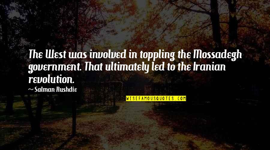 Salman Rushdie Quotes By Salman Rushdie: The West was involved in toppling the Mossadegh Salman Rushdie Quotes By Salman Rushdie: The West was involved in toppling the Mossadegh