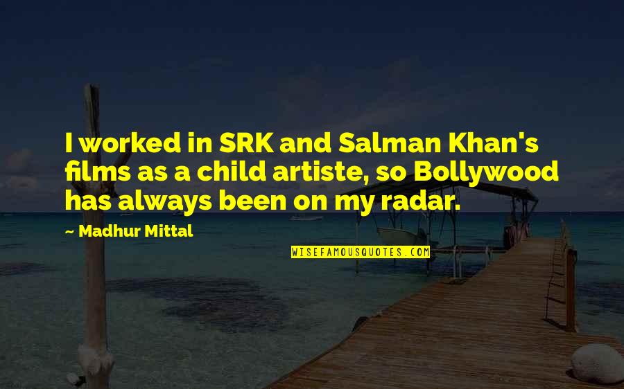 Salman's Quotes By Madhur Mittal: I worked in SRK and Salman Khan's films