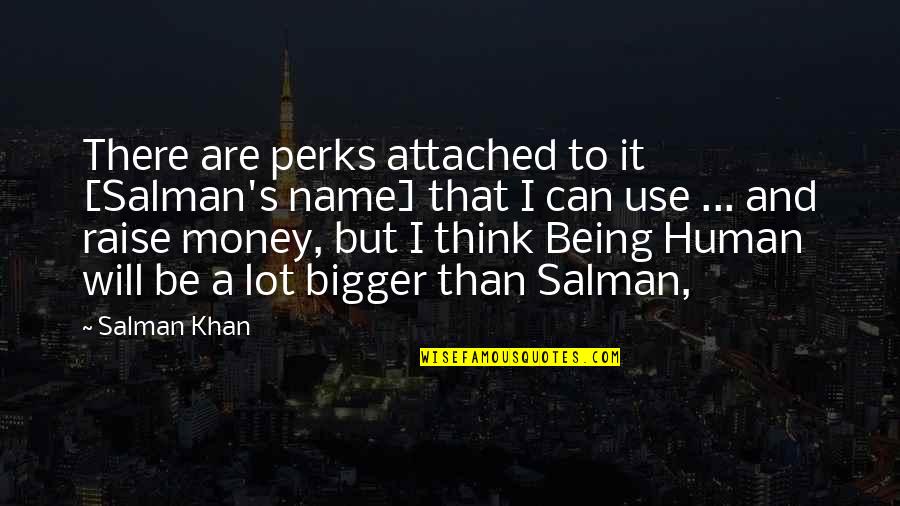Salman's Quotes By Salman Khan: There are perks attached to it [Salman's name]