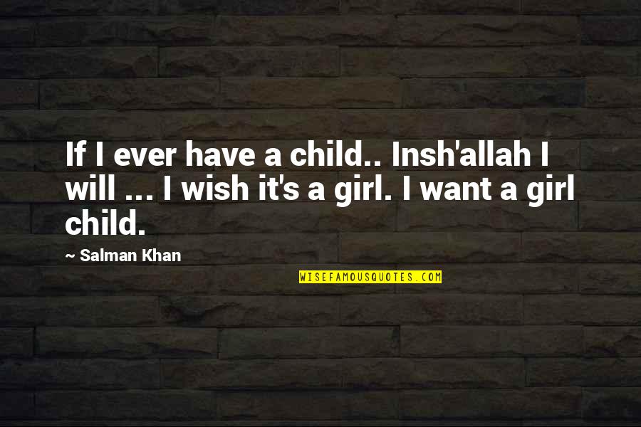 Salman's Quotes By Salman Khan: If I ever have a child.. Insh'allah I