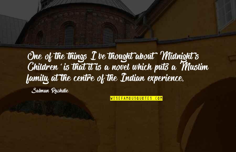 Salman's Quotes By Salman Rushdie: One of the things I've thought about 'Midnight's