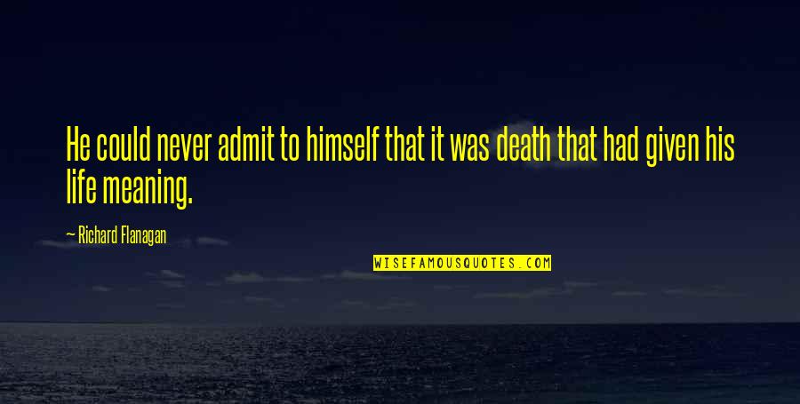Salmansa Quotes By Richard Flanagan: He could never admit to himself that it Salmansa Quotes By Richard Flanagan: He could never admit to himself that it