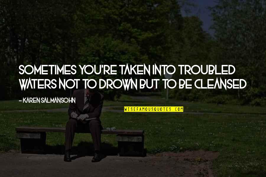 Salmansohn Quotes By Karen Salmansohn: Sometimes you're taken into troubled waters not to