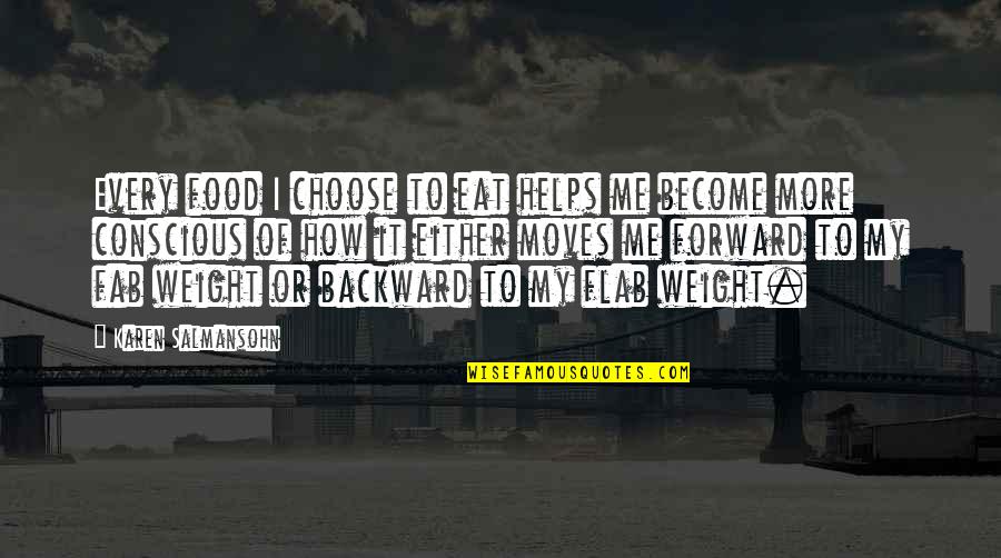 Salmansohn Quotes By Karen Salmansohn: Every food I choose to eat helps me