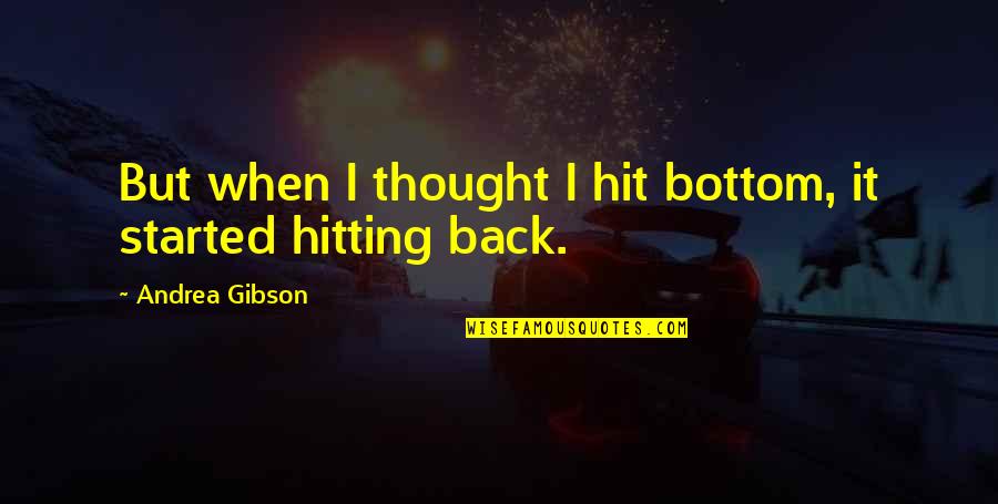 Salmgren55 Quotes By Andrea Gibson: But when I thought I hit bottom, it Salmgren55 Quotes By Andrea Gibson: But when I thought I hit bottom, it