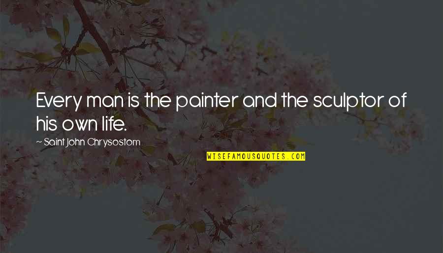 Salming Greyhound Quotes By Saint John Chrysostom: Every man is the painter and the sculptor