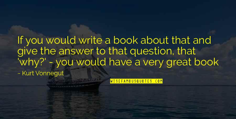 Salmistu Rand Quotes By Kurt Vonnegut: If you would write a book about that Salmistu Rand Quotes By Kurt Vonnegut: If you would write a book about that