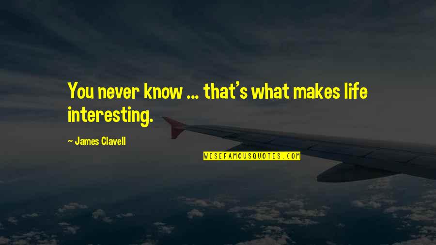 Salmo Quotes By James Clavell: You never know ... that's what makes life Salmo Quotes By James Clavell: You never know ... that's what makes life