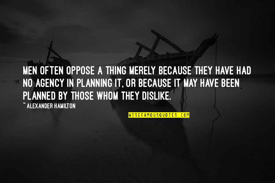 Salmon Fishing Quotes By Alexander Hamilton: Men often oppose a thing merely because they