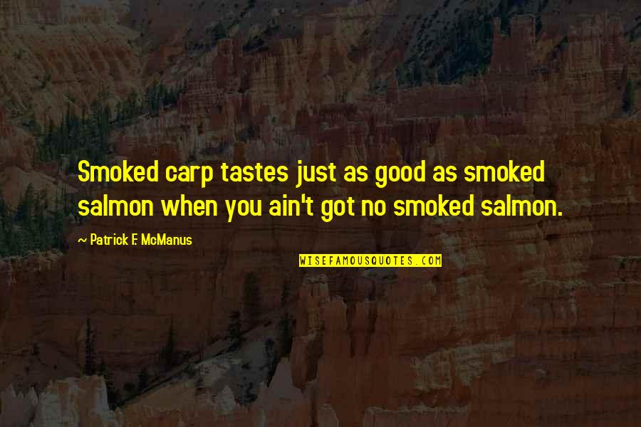 Salmon Fishing Quotes By Patrick F. McManus: Smoked carp tastes just as good as smoked