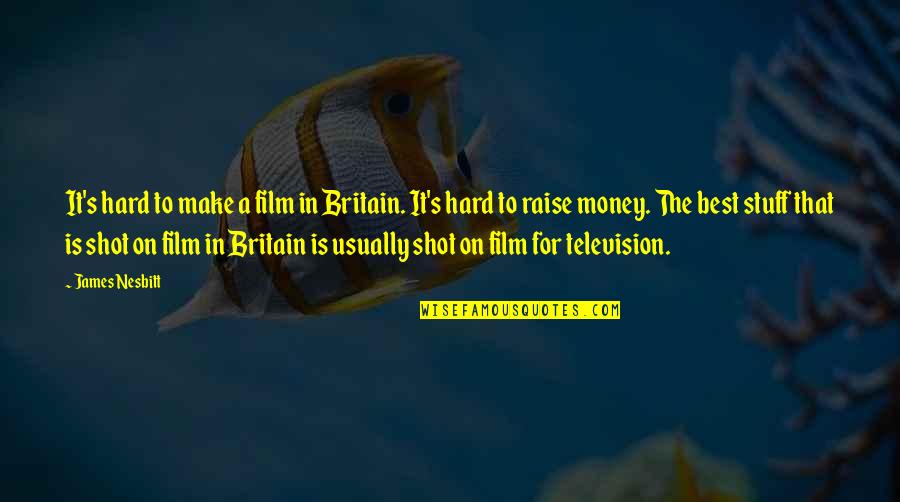 Salmon Fishing Yemen Quotes By James Nesbitt: It's hard to make a film in Britain.