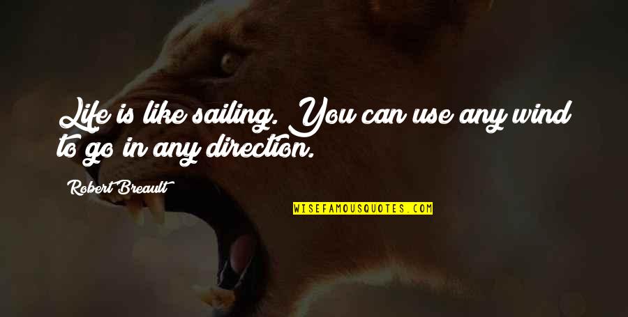 Salmon Portland Chase Quotes By Robert Breault: Life is like sailing. You can use any Salmon Portland Chase Quotes By Robert Breault: Life is like sailing. You can use any