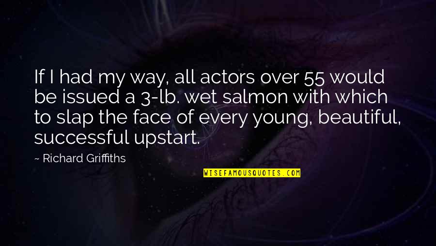 Salmon Quotes By Richard Griffiths: If I had my way, all actors over Salmon Quotes By Richard Griffiths: If I had my way, all actors over