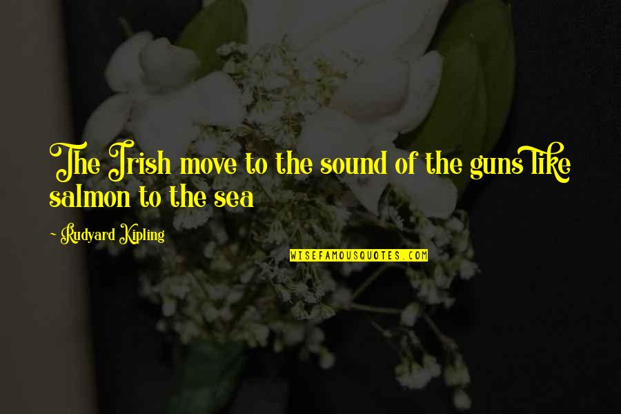 Salmon Quotes By Rudyard Kipling: The Irish move to the sound of the