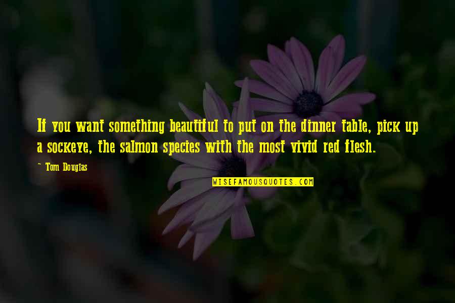 Salmon Quotes By Tom Douglas: If you want something beautiful to put on