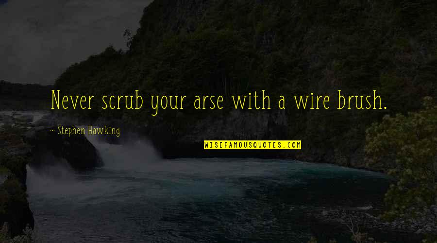 Salmonella Quotes By Stephen Hawking: Never scrub your arse with a wire brush. Salmonella Quotes By Stephen Hawking: Never scrub your arse with a wire brush.
