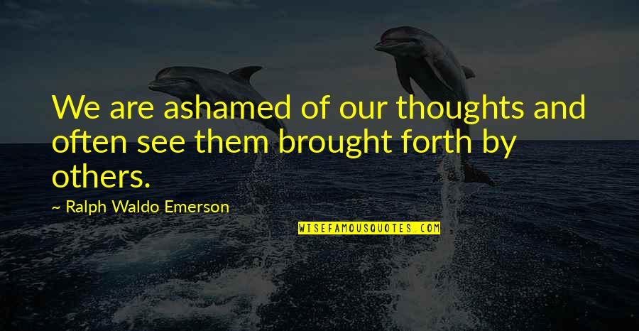 Salmonson Surname Quotes By Ralph Waldo Emerson: We are ashamed of our thoughts and often
