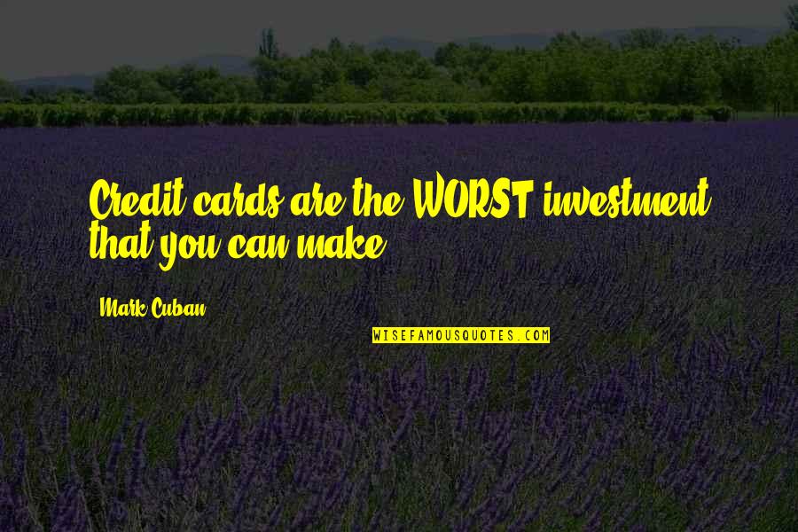 Salms Quotes By Mark Cuban: Credit cards are the WORST investment that you