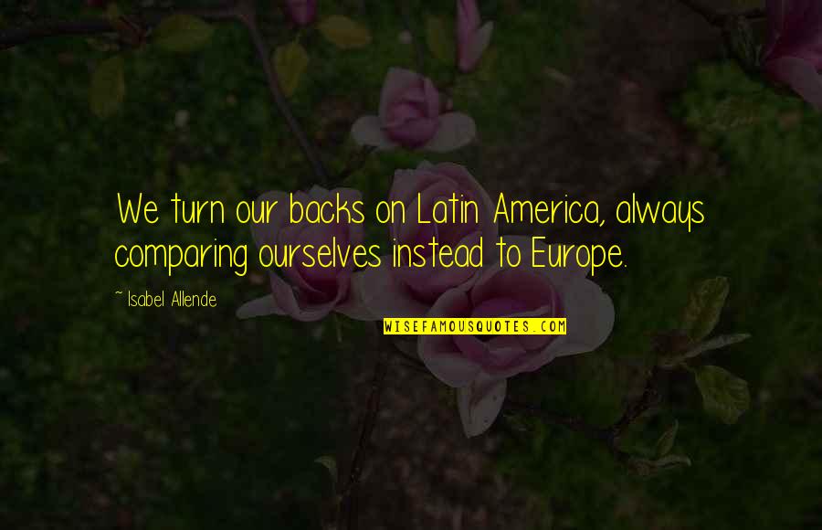 Salna Bangladesh Quotes By Isabel Allende: We turn our backs on Latin America, always