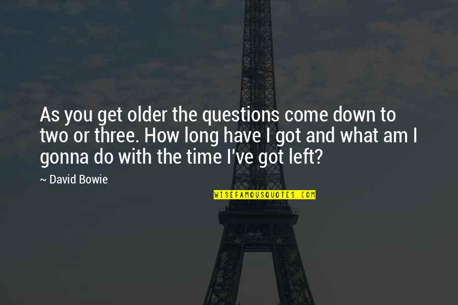 Salo Pasolini Quotes By David Bowie: As you get older the questions come down