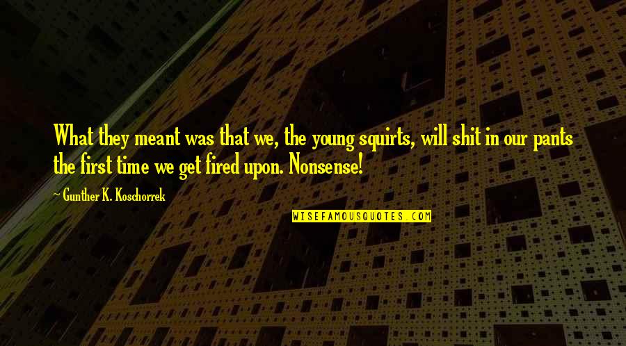 Salom Quotes By Gunther K. Koschorrek: What they meant was that we, the young
