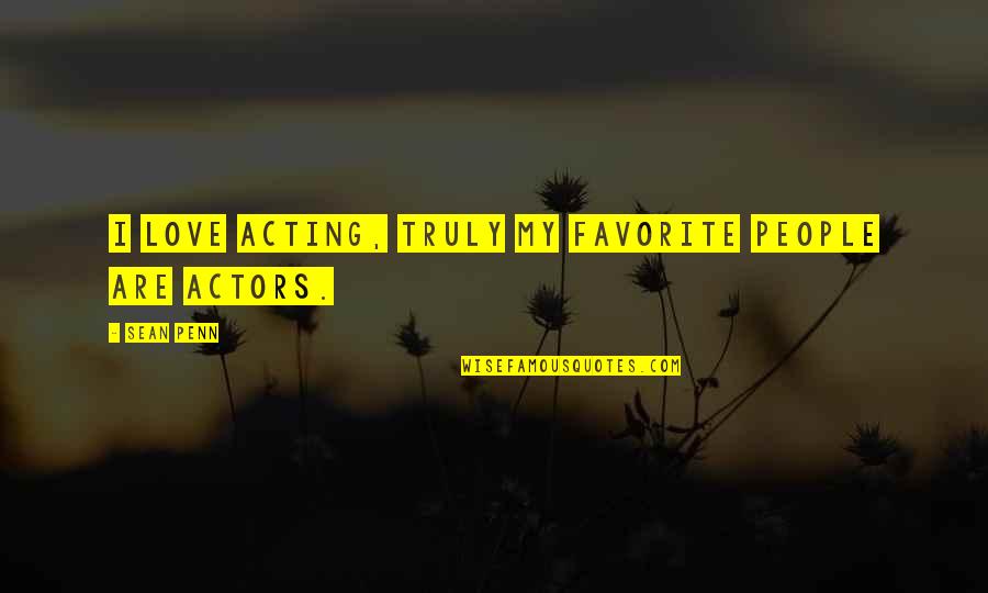 Salom Quotes By Sean Penn: I love acting, truly my favorite people are