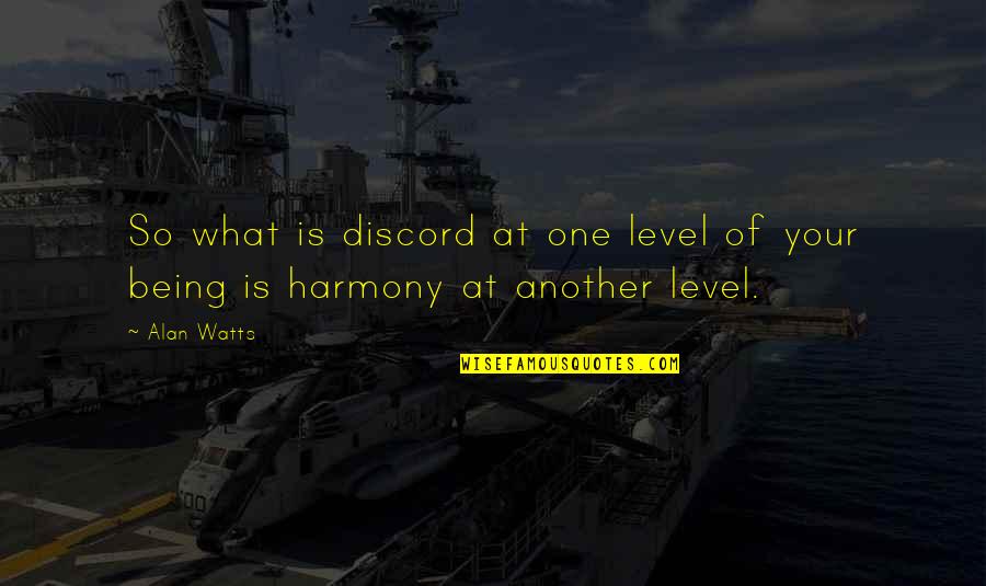 Salomes Leqsi Quotes By Alan Watts: So what is discord at one level of